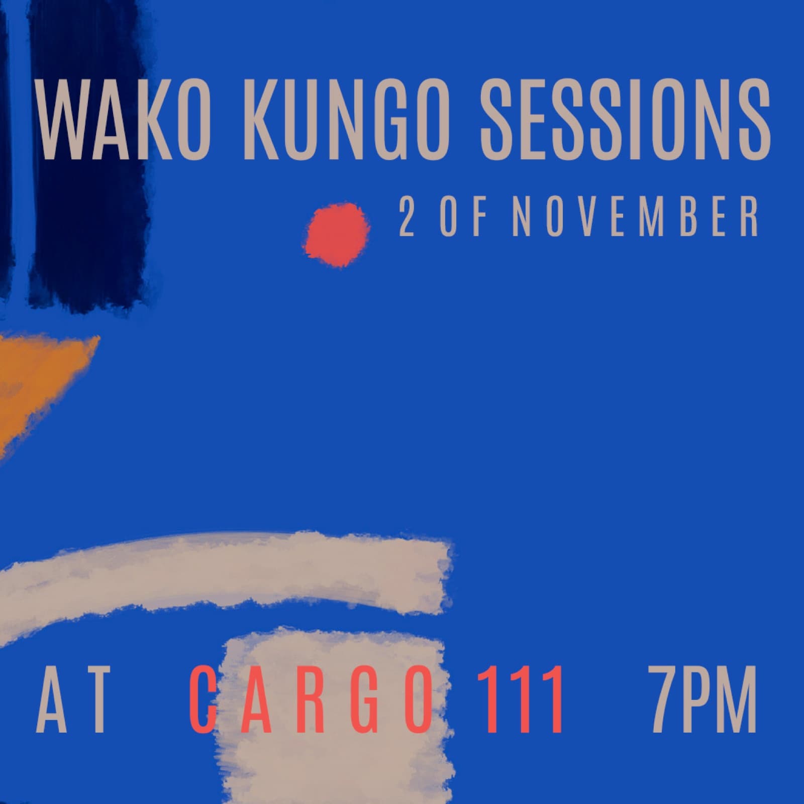 Wako Kungo Sessions — 2 of November at Cargo 111
